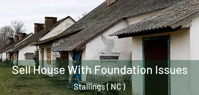  Sell House With Foundation Issues Stallings ( NC )