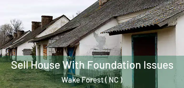  Sell House With Foundation Issues Wake Forest ( NC )