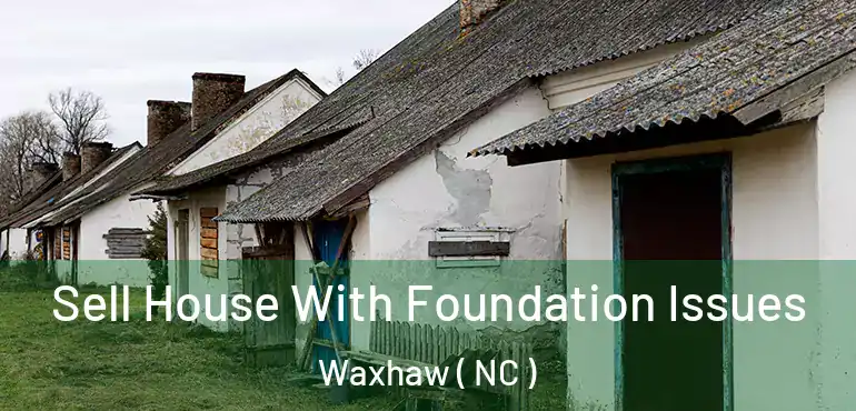  Sell House With Foundation Issues Waxhaw ( NC )