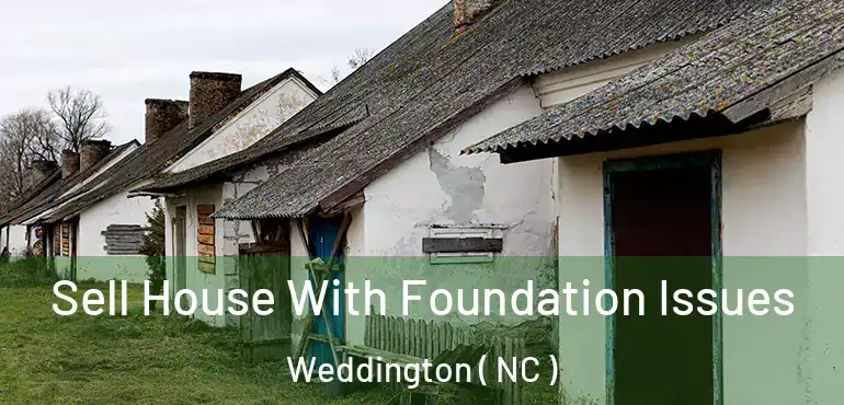  Sell House With Foundation Issues Weddington ( NC )