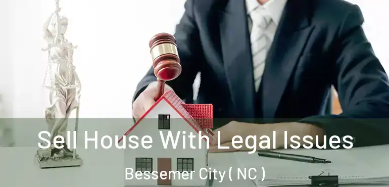  Sell House With Legal Issues Bessemer City ( NC )