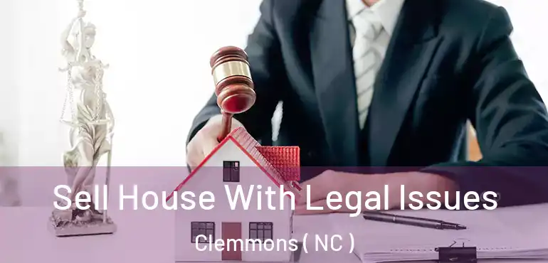  Sell House With Legal Issues Clemmons ( NC )