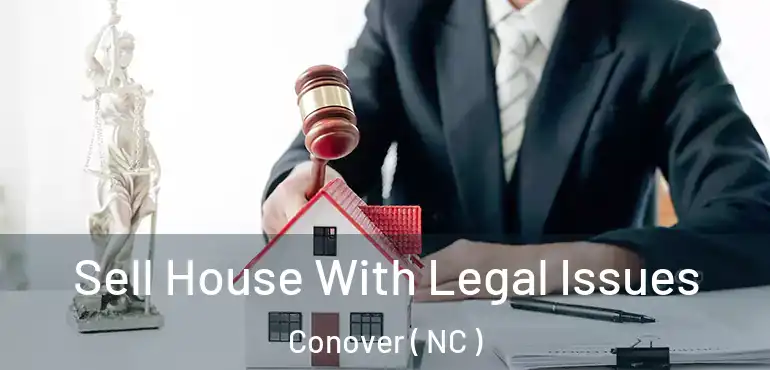  Sell House With Legal Issues Conover ( NC )