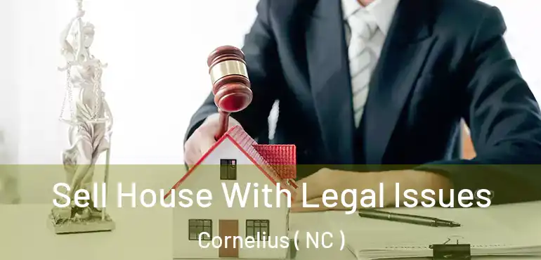  Sell House With Legal Issues Cornelius ( NC )