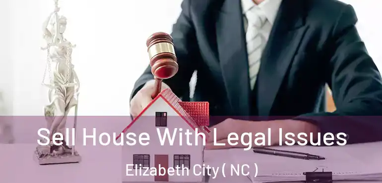  Sell House With Legal Issues Elizabeth City ( NC )