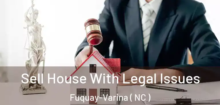  Sell House With Legal Issues Fuquay-Varina ( NC )