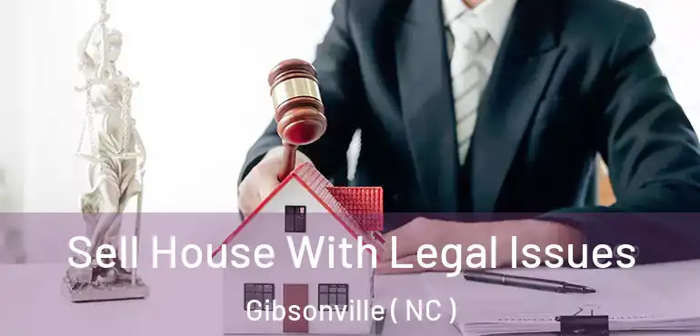  Sell House With Legal Issues Gibsonville ( NC )