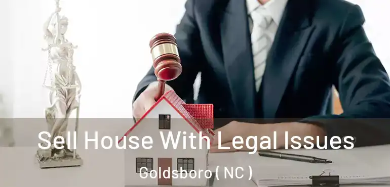  Sell House With Legal Issues Goldsboro ( NC )