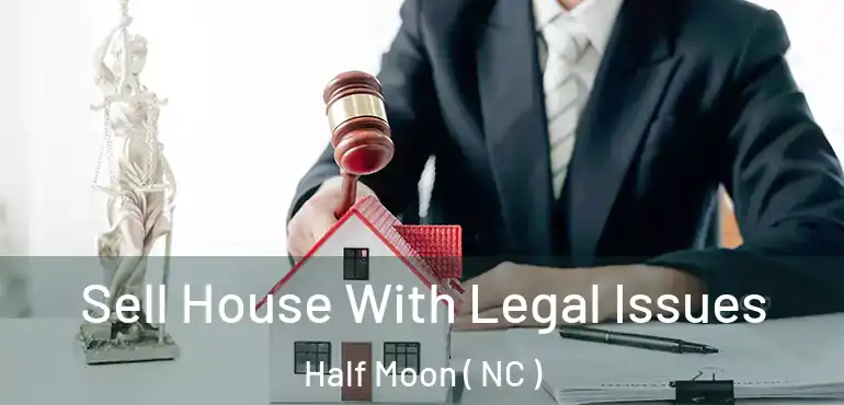  Sell House With Legal Issues Half Moon ( NC )