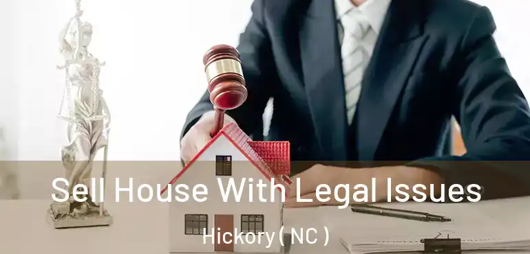  Sell House With Legal Issues Hickory ( NC )
