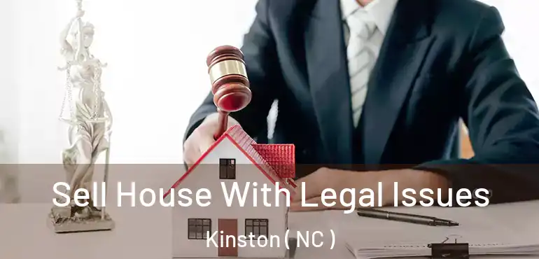  Sell House With Legal Issues Kinston ( NC )