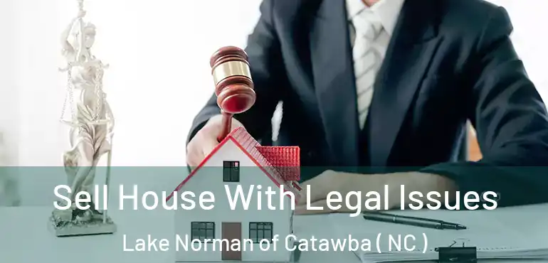  Sell House With Legal Issues Lake Norman of Catawba ( NC )