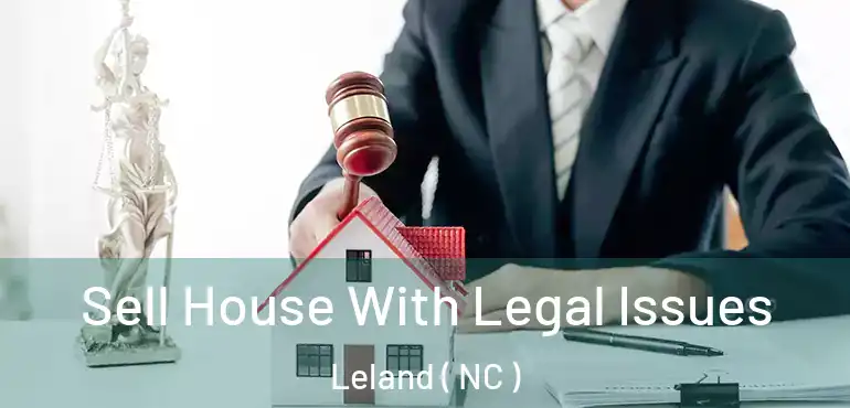  Sell House With Legal Issues Leland ( NC )