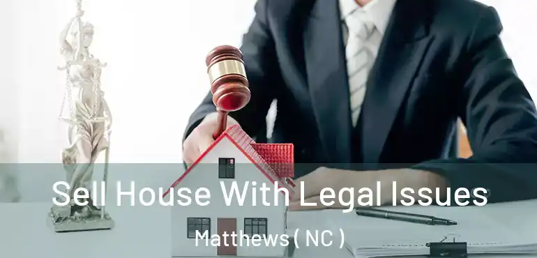  Sell House With Legal Issues Matthews ( NC )