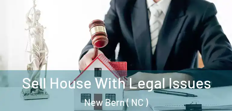  Sell House With Legal Issues New Bern ( NC )