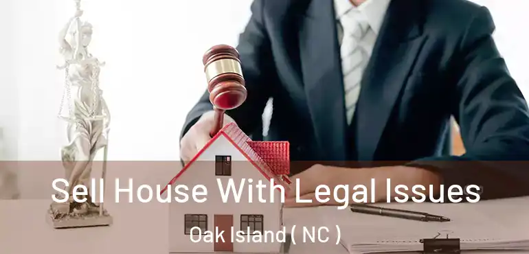  Sell House With Legal Issues Oak Island ( NC )