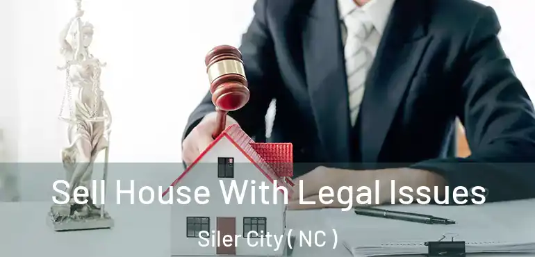  Sell House With Legal Issues Siler City ( NC )