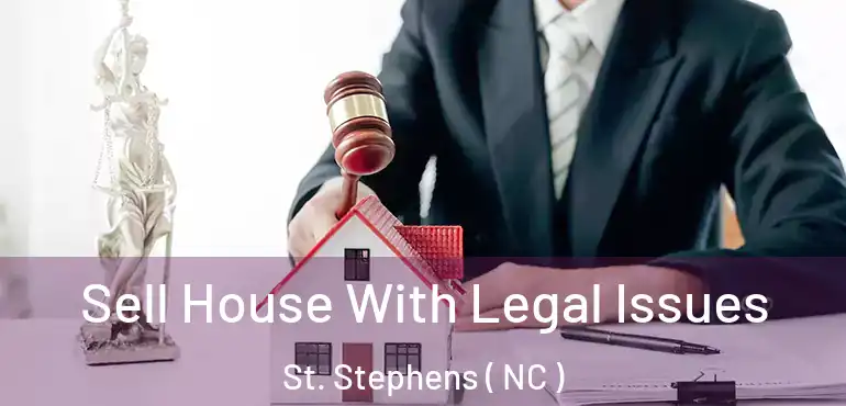 Sell House With Legal Issues St. Stephens ( NC )