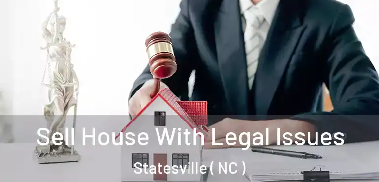  Sell House With Legal Issues Statesville ( NC )