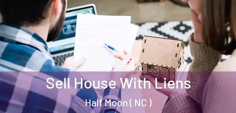  Sell House With Liens Half Moon ( NC )