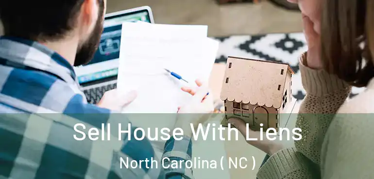  Sell House With Liens North Carolina ( NC )