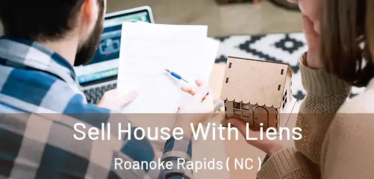  Sell House With Liens Roanoke Rapids ( NC )