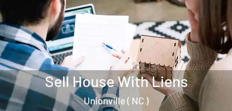  Sell House With Liens Unionville ( NC )