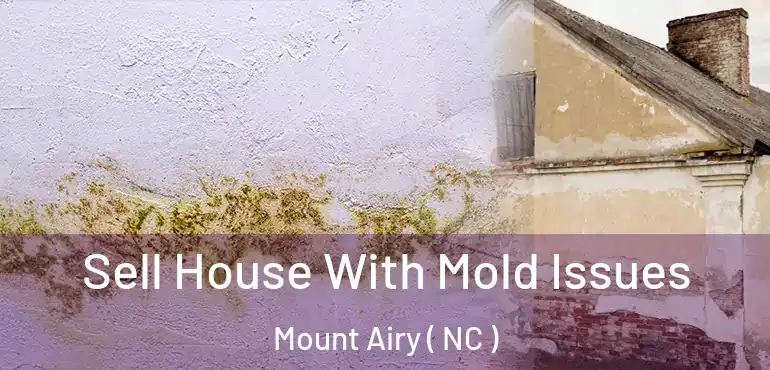  Sell House With Mold Issues Mount Airy ( NC )