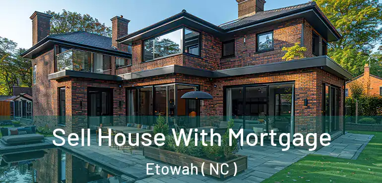  Sell House With Mortgage Etowah ( NC )