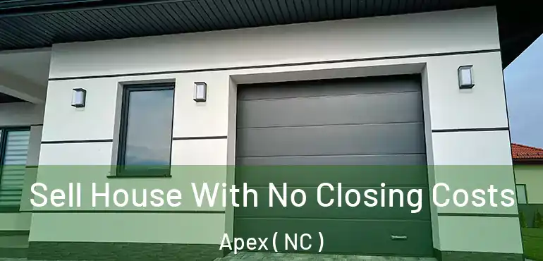  Sell House With No Closing Costs Apex ( NC )