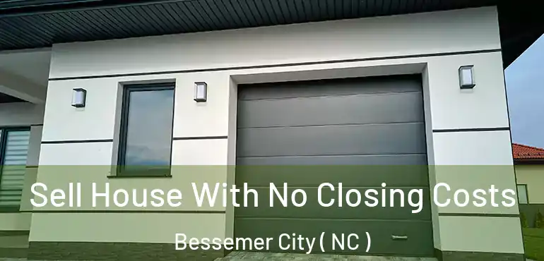  Sell House With No Closing Costs Bessemer City ( NC )