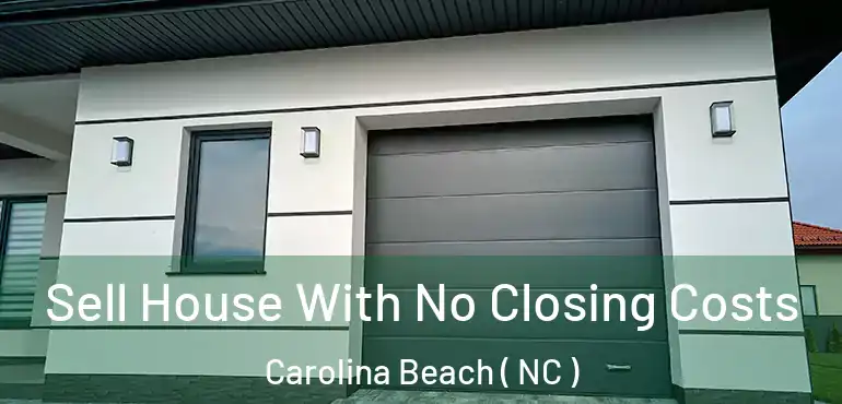  Sell House With No Closing Costs Carolina Beach ( NC )