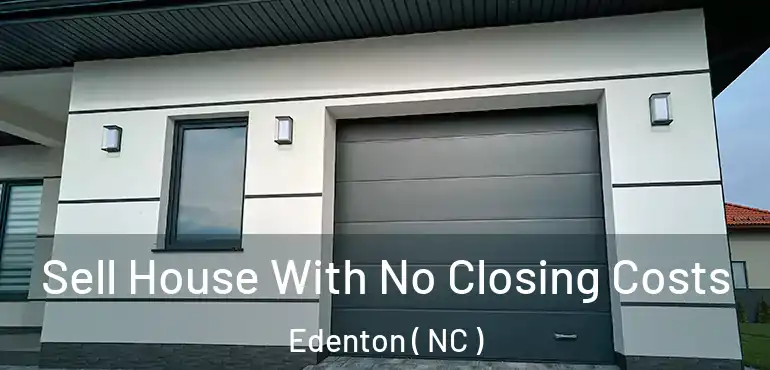  Sell House With No Closing Costs Edenton ( NC )