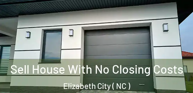  Sell House With No Closing Costs Elizabeth City ( NC )