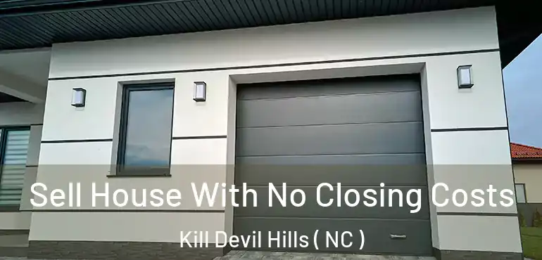  Sell House With No Closing Costs Kill Devil Hills ( NC )