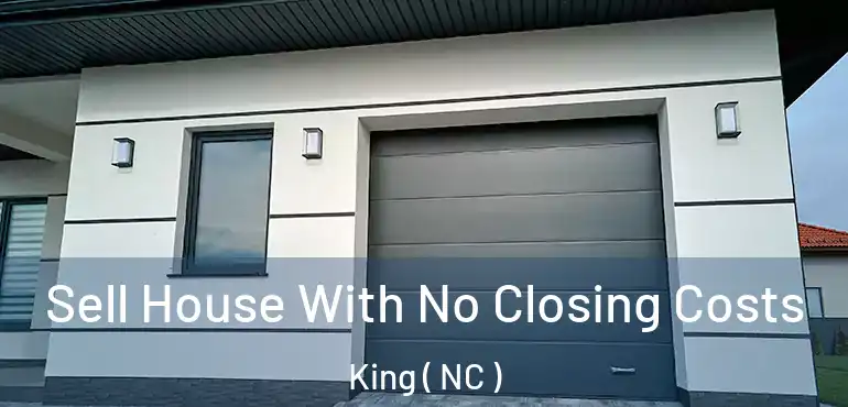  Sell House With No Closing Costs King ( NC )