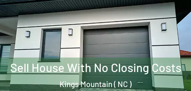  Sell House With No Closing Costs Kings Mountain ( NC )