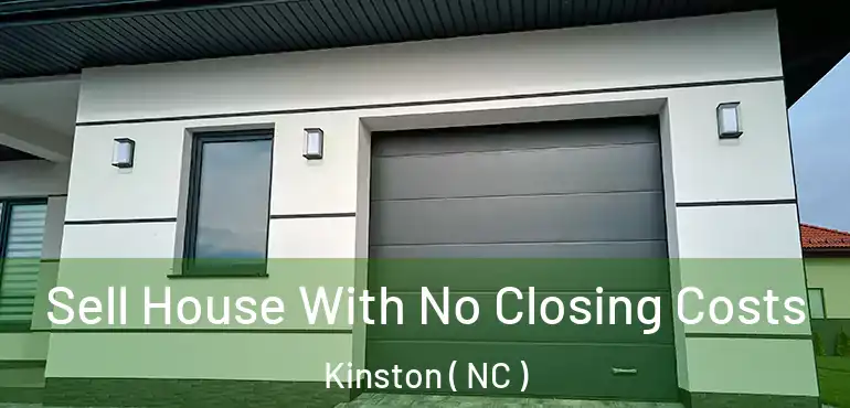  Sell House With No Closing Costs Kinston ( NC )