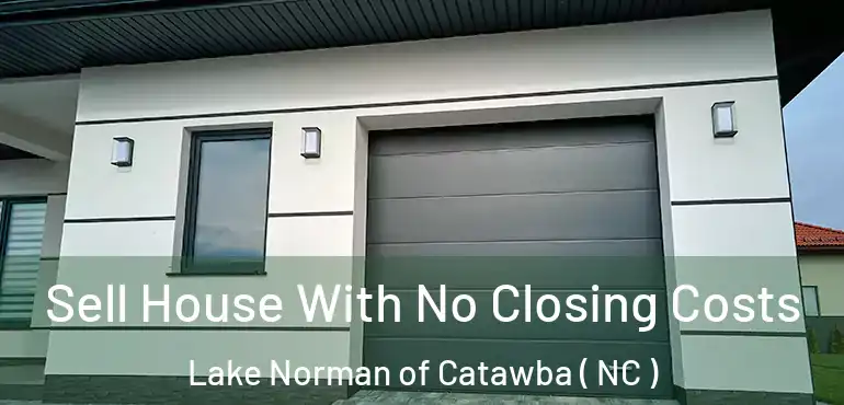  Sell House With No Closing Costs Lake Norman of Catawba ( NC )