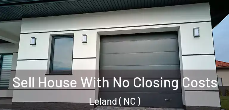  Sell House With No Closing Costs Leland ( NC )