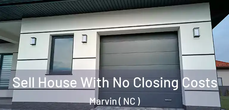  Sell House With No Closing Costs Marvin ( NC )