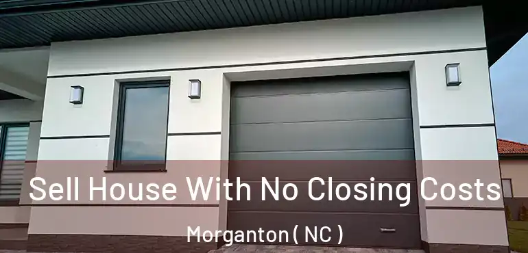  Sell House With No Closing Costs Morganton ( NC )