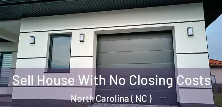  Sell House With No Closing Costs North Carolina ( NC )