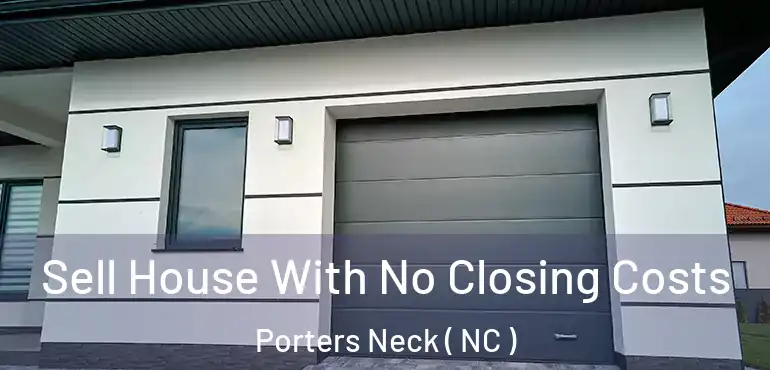  Sell House With No Closing Costs Porters Neck ( NC )