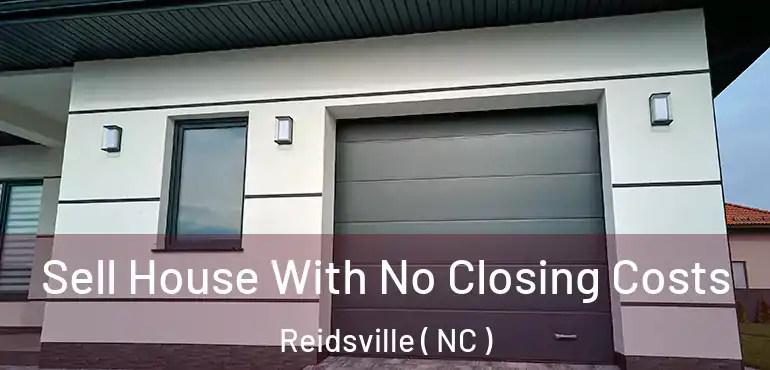  Sell House With No Closing Costs Reidsville ( NC )