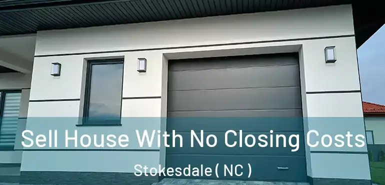  Sell House With No Closing Costs Stokesdale ( NC )