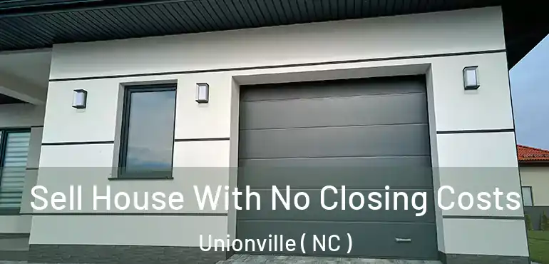  Sell House With No Closing Costs Unionville ( NC )
