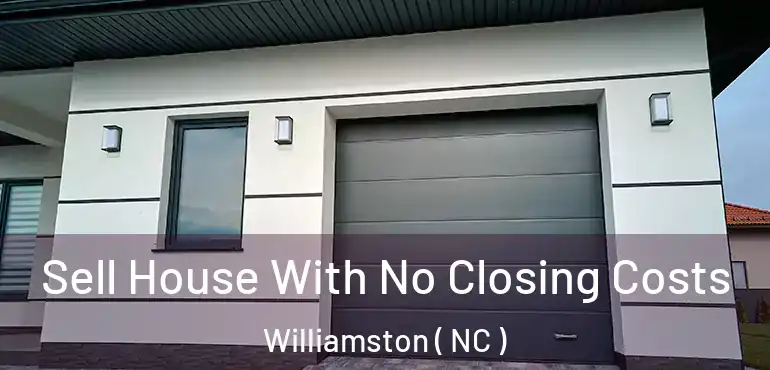  Sell House With No Closing Costs Williamston ( NC )