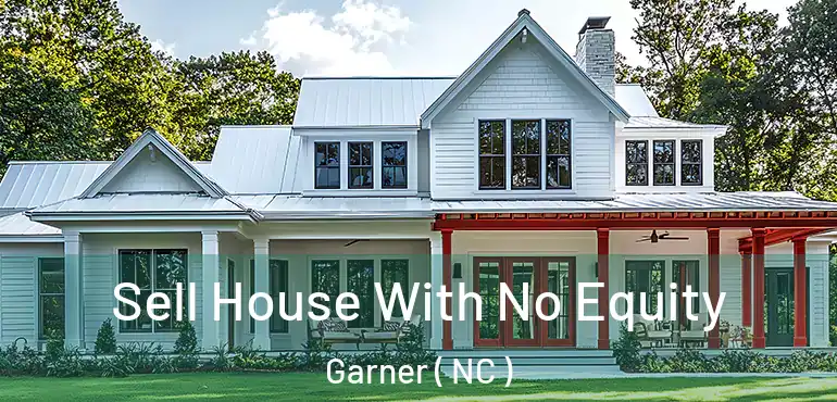  Sell House With No Equity Garner ( NC )