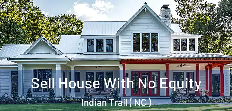  Sell House With No Equity Indian Trail ( NC )